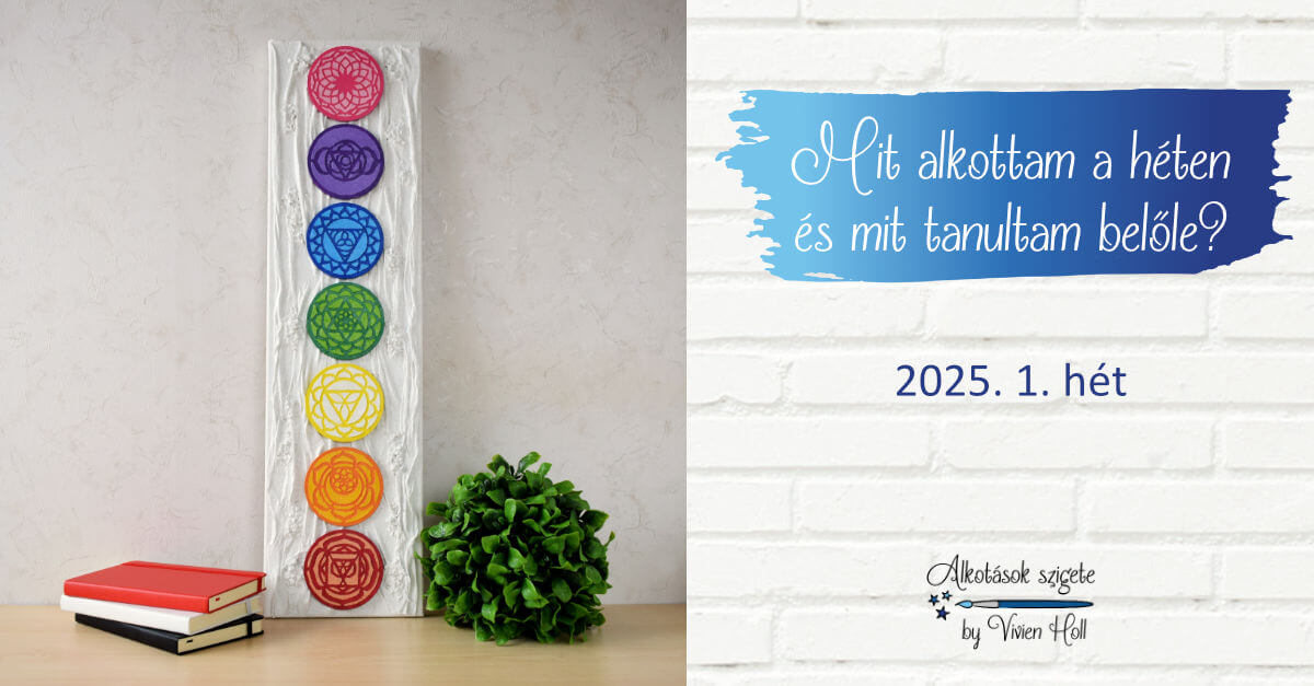 Mit alkottam a héten és mit tanultam belőle? 2025. 1. hét