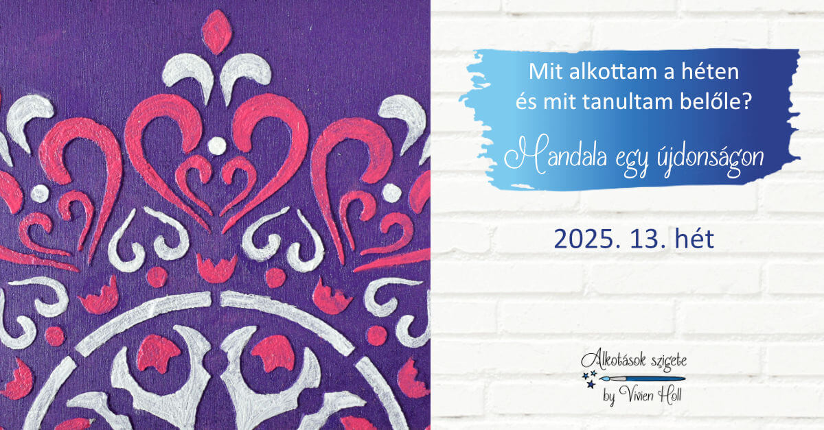 Mit alkottam a héten és mit tanultam belőle? 2025. 13. hét