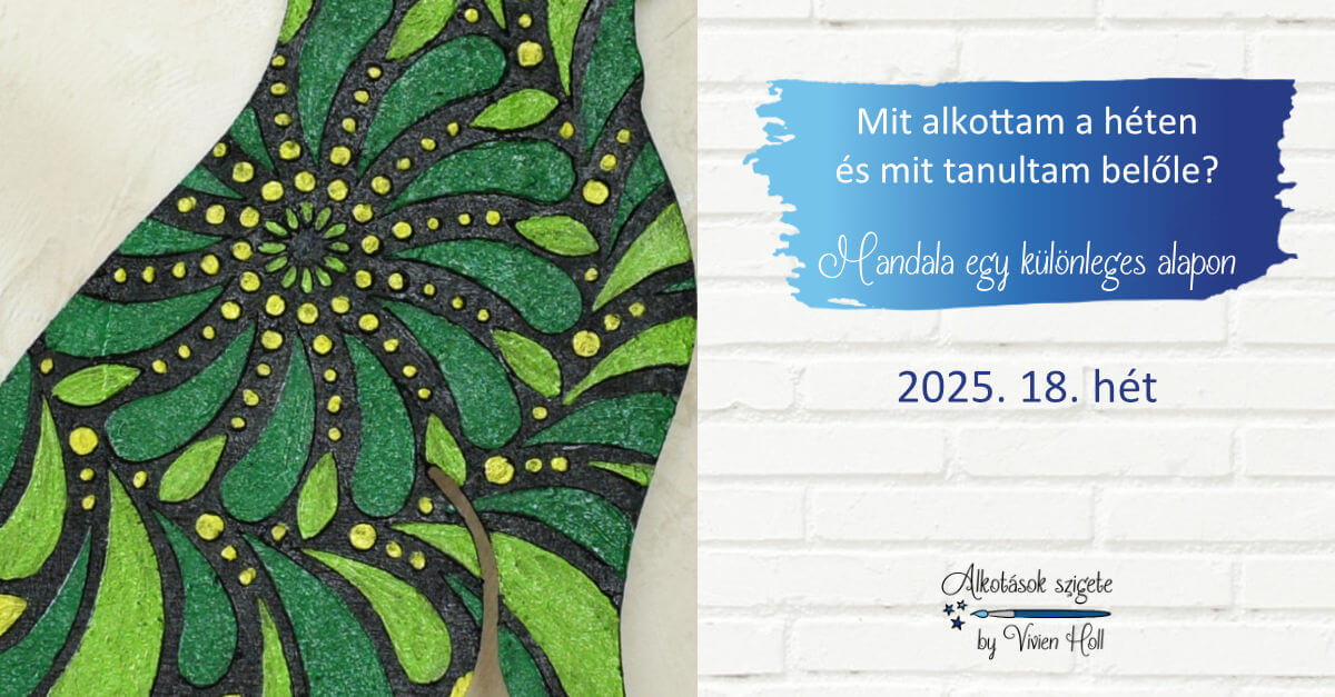 Mit alkottam a héten és mit tanultam belőle? 2025. 18. hét - Mandala egy különleges alapon