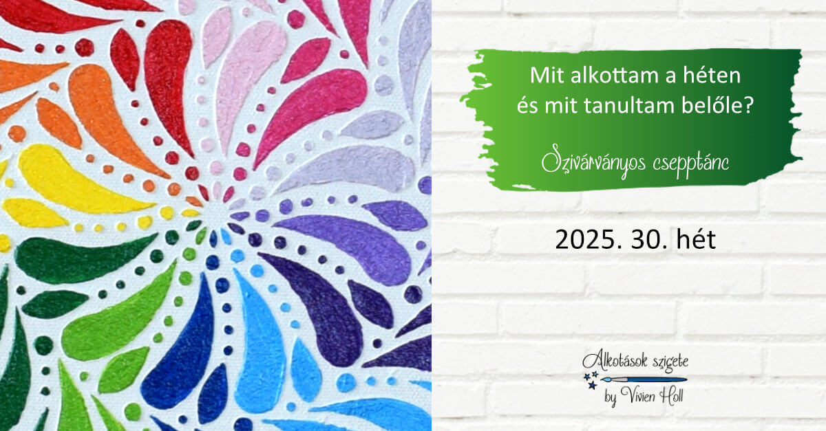 Mit alkottam a héten és mit tanultam belőle? 2025. 30. hét - Szivárványos csepptánc