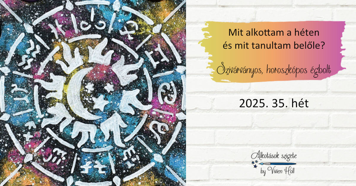 Mit alkottam a héten és mit tanultam belőle? 2025. 35. hét - Szivárványos, horoszkópos égbolt