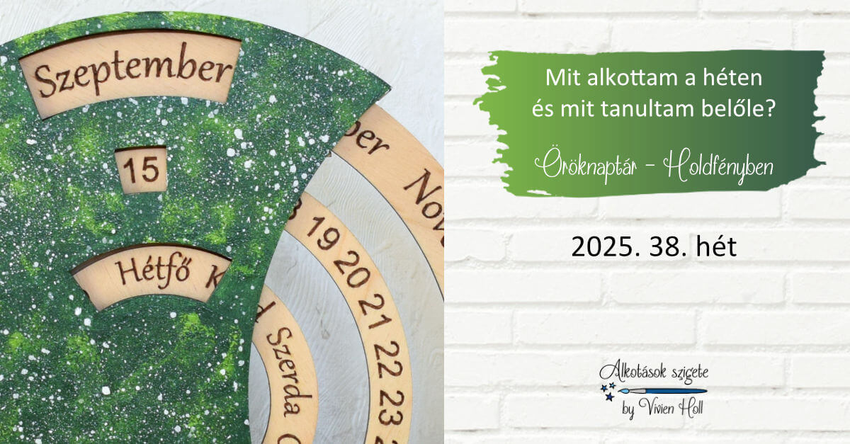 Mit alkottam a héten és mit tanultam belőle? 2025. 38. hét - Öröknaptár - Holdfényben