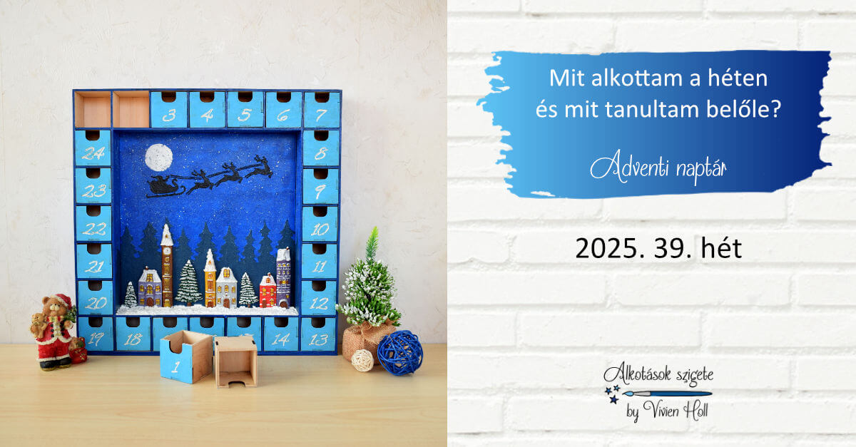Mit alkottam a héten és mit tanultam belőle? 2025. 39. hét - Adventi naptár