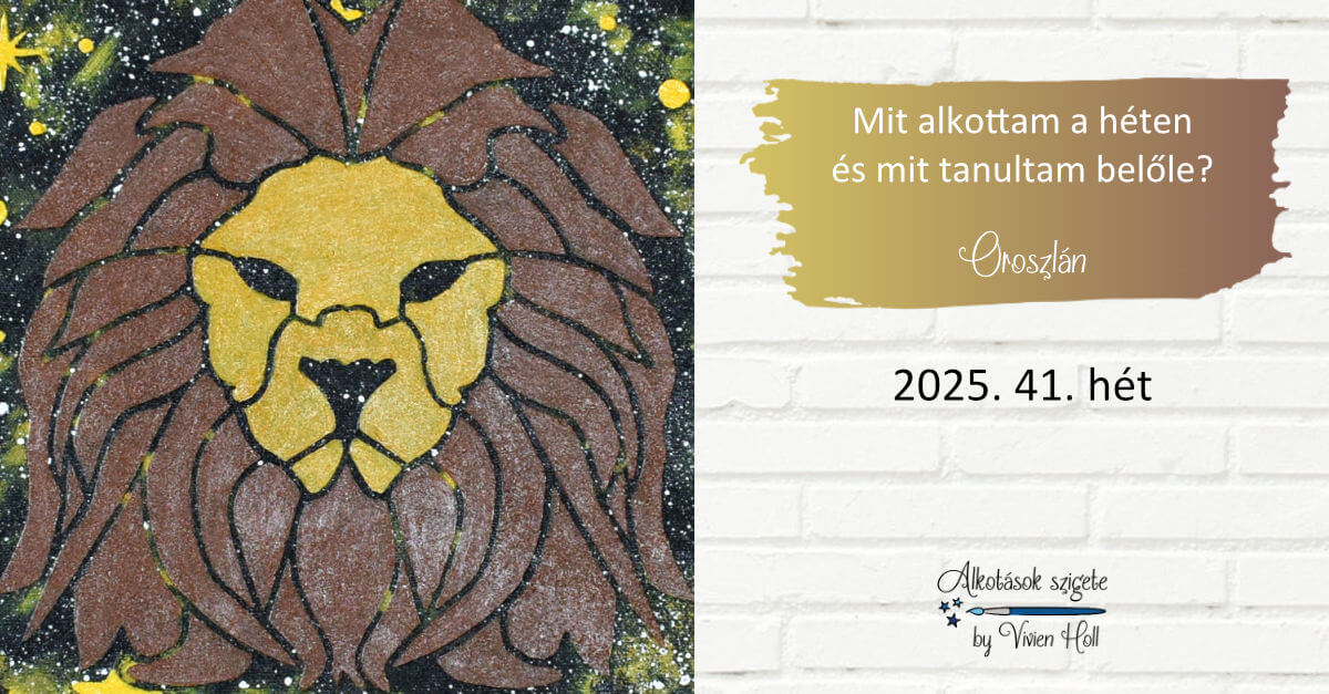 Mit alkottam a héten és mit tanultam belőle? 2025. 41. hét - Oroszlán