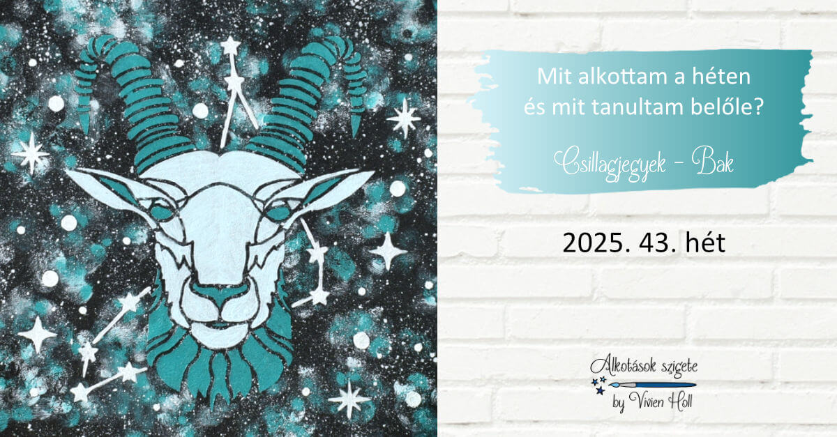 Mit alkottam a héten és mit tanultam belőle? 2025. 43. hét - Csillagjegyek - Bak